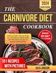 The Carnivore Diet Cookbook: Unlocking Vitality, Achieving Weight Loss, and Embracing Lifelong Health with 100+ Delicious Recipes and Expertly Crafted Meal Plan