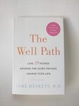 The Well Path: Lose 20 Pounds, Reverse the Aging Process, Change Your Life