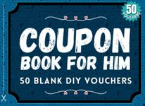 Blank Coupon Book for Him: 50 Fillable Blank DIY Vouchers for Boyfriend, Husband, or Couples. Fill In Book IOU Tokens for Boyfriend Birthday Gift or, ... Day, Birthday, Anniversary: The Perfect Gift