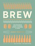 Brew: The Foolproof Guide to Making Your Own Beer at Home