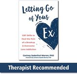 Letting Go of Your Ex: CBT Skills to Heal the Pain of a Breakup and Overcome Love Addiction