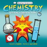 Basher Science: Chemistry: Getting a Big Reaction