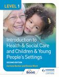 Level 1 Introduction to Health & Social Care and Children & Young People’s Settings, Second Edition