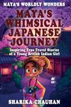 Maya's Worldly Wonders: Maya's Whimsical Japanese Journey