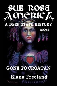 Sub Rosa America, Book I: Gone to Croatan: 1