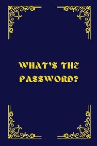 What's the Password? Password Book Alphabetical for Seniors: LARGE PRINT: Gift for Mom, Dad, Grandma, Grandpa, Men, Women, Parents and Grandparents