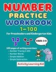 Number Practice Workbook 1-100 For Preschoolers And Kindergarten Kids Ages: 3-5: Math Activity Book To Learn The Numbers From 1 to 100