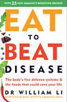 Eat to Beat Disease: The Body’s Five Defence Systems and the Foods that Could Save Your Life