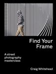 Find Your Frame: A Street Photography Masterclass