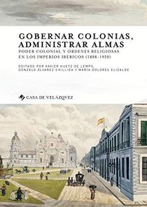Gobernar colonias, administrar almas: Poder colonial y órdenes religiosas en los imperios ibéricos (1808-1930): 169 (Collection de la Casa de Velázquez)