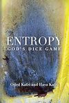 Entropy: God's Dice Game: The book describes the historical evolution of the understanding of entropy, alongside biographies of the scientists who ... the exact sciences, communication theory, eco