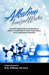 Alkaline Ionized Water: Scientific Study Results of the Benefits of Alkaline Ionized Water in Human Tissue Culture and in Living Human Volunteers