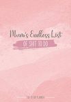 Mums Endless List Of Shit To Do: Daily, Weekly, Monthly Planner | Organise Your Household Chores With Ease - Customisable Checklists For Cleaning, Shopping & Other Tasks (Pink)