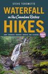 Waterfall Hikes in the Canadian Rockies – Volume 1: Banff - Kananaskis - Crowsnest - Waterton - Yoho - BC Rockies