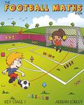 The Football Maths Book: A Key Stage 1 maths book for young soccer fans (The Football Maths Book series)