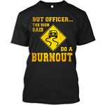 Muscle Car Drivers Tshirt But Officer The Sign Said Do A Burnout Vintage Muscle Car Gift T-Shirt for Men Women, Black, Large