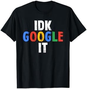 Idk, Google It Funny T-Shirt