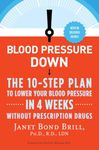 Blood Pressure Down: The 10-Step Plan to Lower Your Blood Pressure in 4 Weeks--Without Prescription Drugs