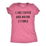 Womens I Like Coffee and Maybe 3 People T Shirt Funny Sarcastic Tee for Ladies Funny Womens T Shirts Introvert T Shirt for Women Funny Coffee T Shirt Pink L