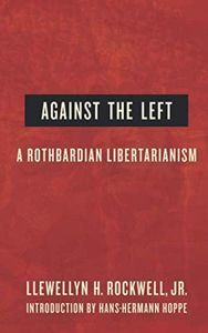Against the Left: A Rothbardian Libertarianism
