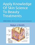 Apply Knowledge Of Skin Science To Beauty Treatments: SIBBCCS404A - Work in a skin therapies framework (Beauty School Books Training Manuals For Beauty Pathways Academy)