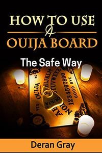 How To Use A Ouija Board: The Safe Way