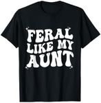 Feral Like My Aunt T-Shirt