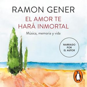 El amor te hará inmortal: Música, memoria y vida