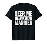 Beer Me I'm Getting Married T-Shirt