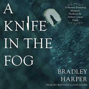 A Knife in the Fog: A Mystery Featuring Margaret Harkness and Arthur Conan Doyle