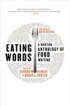 Eating Words: A Norton Anthology of Food Writing