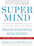 Super Mind: How to Boost Performance and Live a Richer and Happier Life Through Transcendental Meditation