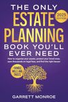 The Only Estate Planning Book You’ll Ever Need: How to Organize Your Assets, Protect Your Loved Ones, Save Thousands On Legal Fees & Find The Right Lawyer (+ Handle Wills and Trusts)