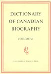 Dictionary of Canadian Biography / Dictionaire Biographique du Canada: Volume VI, 1821 - 1835: 6