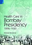 Health Care in Bombay Presidency 1896-1930