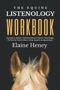 The Equine Listenology Workbook - Develop a deeper understanding of Equine Listenology. Perfect for horse riders, horse owners & equestrians.