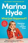 What Just Happened?!: Dispatches from Turbulent Times (The Sunday Times Bestseller)