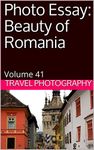 Photo Essay: Beauty of Romania: Volume 41 (Travel Photo Essays)