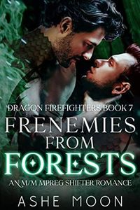 Frenemies From Forests: An MM Mpreg Dragon Shifter Gay Romance (Dragon Firefighters Book 7)