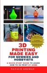 3D Printing Made Easy for Newbies a