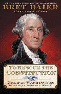 To Rescue the Constitution: George Washington and the Fragile American Experiment: Bret Baier's masterful exploration of America's early struggles. A perfect gift for history buffs and teachers.