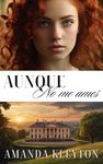 Aunque no me ames: Una novela histórica y romántica de la época de la Regencia (Romsbery nº 2) (Spanish Edition)