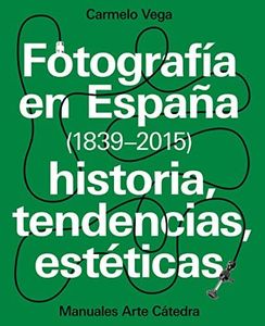 Fotografía en España (1839-2015): Historia, tendencias, estéticas (Manuales Arte Cátedra)