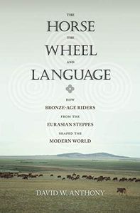 The Horse, the Wheel, and Language: How Bronze-Age Riders from the Eurasian Steppes Shaped the Modern World