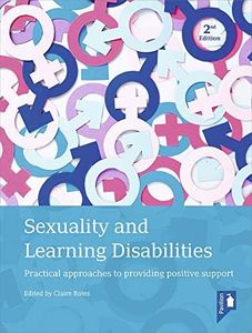 Sexuality and Learning Disabilities: Practical Approaches to Providing Positive Support