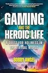 Gaming and the Heroic Life: A Quest