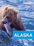 Moon Alaska: Scenic Drives, National Parks, Best Hikes