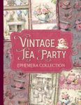 Vintage Tea Party Ephemera Collection: Over 225 Shabby Chic Designs for Junk Journals, Scrapbooking, Decoupage, & Paper Crafts