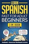 Learn Spanish Fast for Adult Beginners: 3-in-1 Workbook: Master Spanish with 15-Minute Daily Lessons, Practical Exercises, Common Words & Phrases, and Essential Grammar Rules to Live By