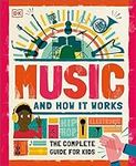 Music and How it Works: The Complete Guide for Kids